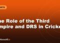 The Role of the Third Umpire and DRS in Cricket