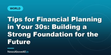 Tips for Financial Planning in Your 30s: Building a Strong Foundation for the Future