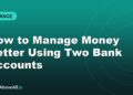 How to Manage Money Better Using Two Bank Accounts