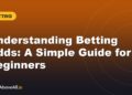 Understanding Betting Odds: A Simple Guide for Beginners