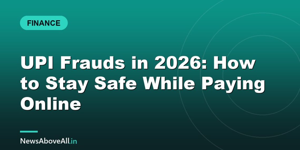 UPI Frauds in 2026: How to Stay Safe While Paying Online