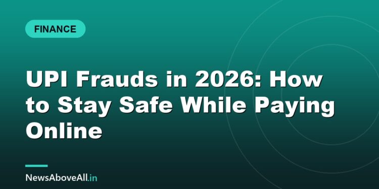 UPI Frauds in 2026: How to Stay Safe While Paying Online